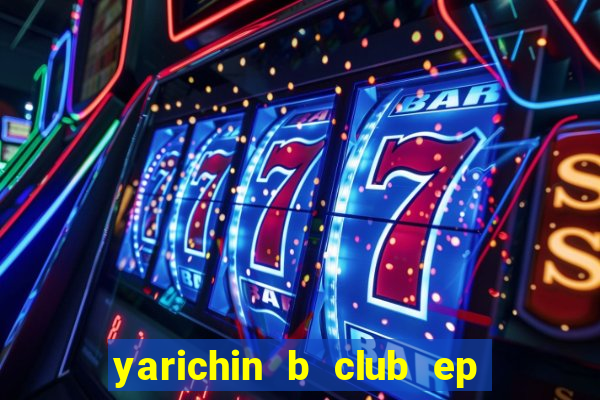 yarichin b club ep 2 dublado